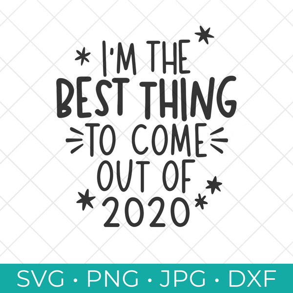 I'm the Best Thing to Come Out of 2020 SVG Cut File