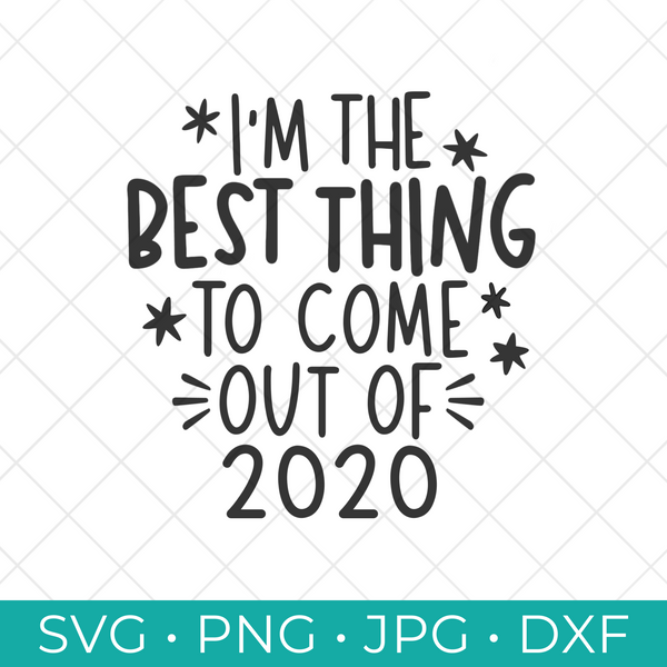 I'm the Best Thing to Come Out of 2020 SVG Cut File