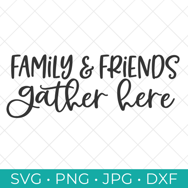 Family and Friends Gather Here SVG SVG Cut File