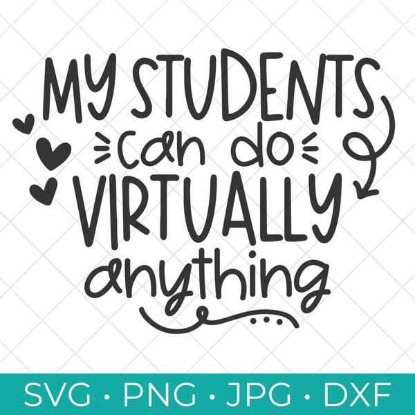 My Students Can Do Virtually Anything SVG Cut File