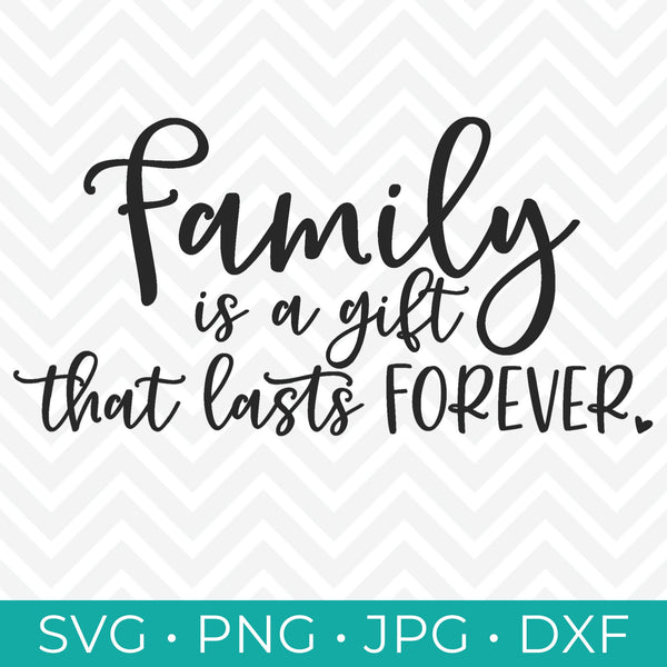Family is a Gift that Lasts Forever SVG Cut File