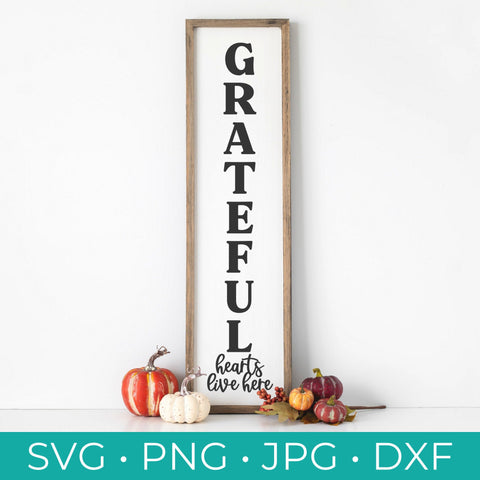 Grateful Hearts Live Here Vertical SVG - Grateful Hearts Live Here Svg - Fall Svg - Porch Sign Svg - Grateful Svg - SVG, Png, Pdf, DXF