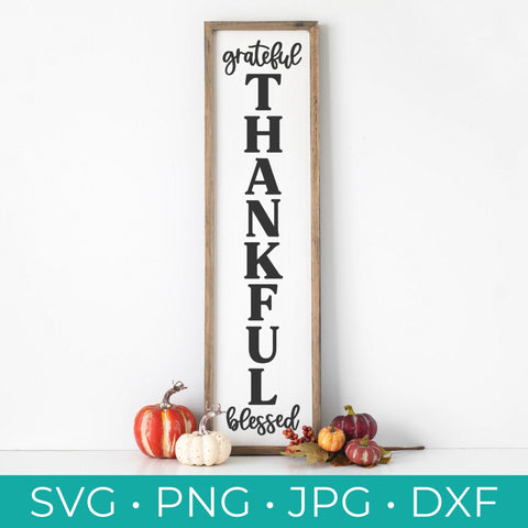 Grateful Thankful Blessed Vertical SVG - Grateful Thankful Blessed - Fall Svg - Thankful Porch Sign Svg - Thankful Svg - SVG, Png, Pdf, DXF
