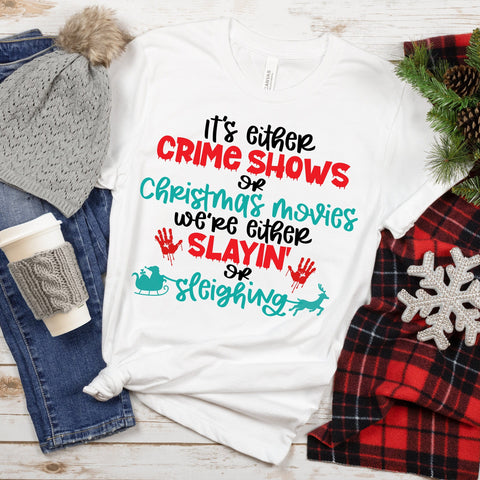 It's Either Crime Shows or Christmas Movies SVG, We're Either Slayin or Sleighin SVG, True Crime or Christmas Movies Cut File, Christmas SVG